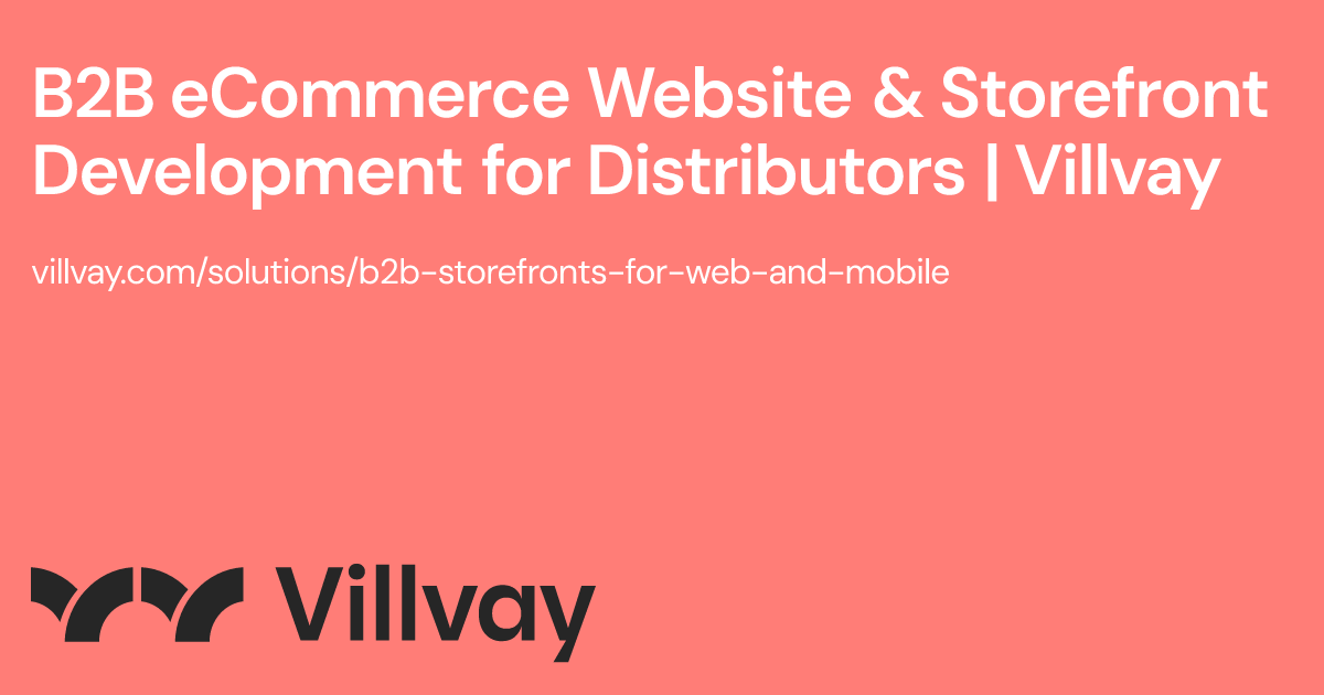 B2B eCommerce Website & Storefront Development for Distributors | Villvay